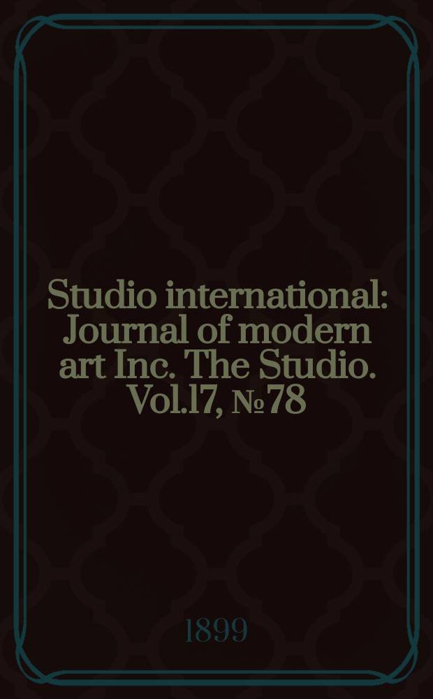 Studio international : Journal of modern art Inc. The Studio. Vol.17, №78
