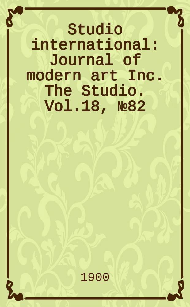 Studio international : Journal of modern art Inc. The Studio. Vol.18, №82