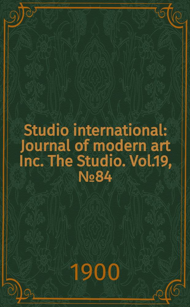 Studio international : Journal of modern art Inc. The Studio. Vol.19, №84
