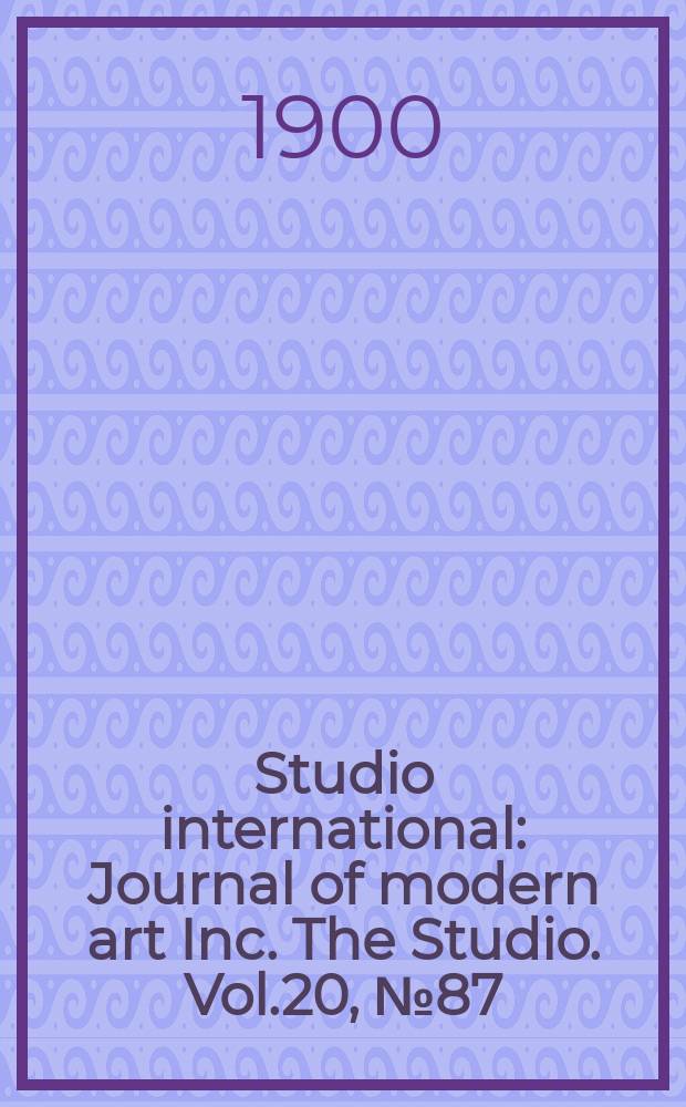 Studio international : Journal of modern art Inc. The Studio. Vol.20, №87