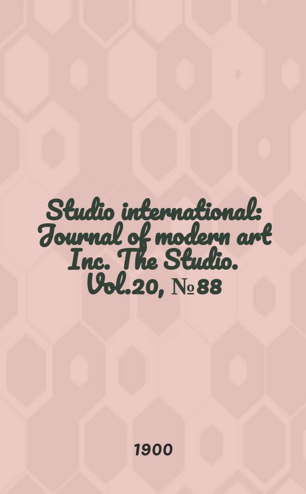 Studio international : Journal of modern art Inc. The Studio. Vol.20, №88