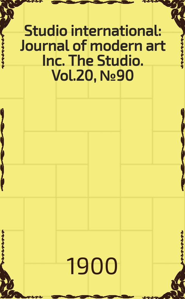 Studio international : Journal of modern art Inc. The Studio. Vol.20, №90