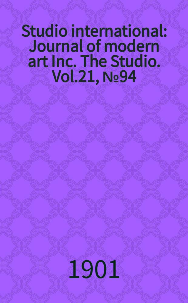 Studio international : Journal of modern art Inc. The Studio. Vol.21, №94