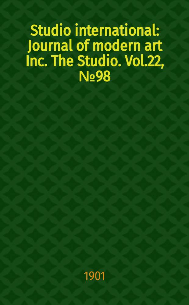 Studio international : Journal of modern art Inc. The Studio. Vol.22, №98