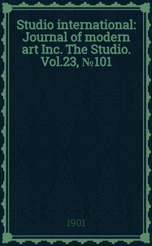 Studio international : Journal of modern art Inc. The Studio. Vol.23, №101