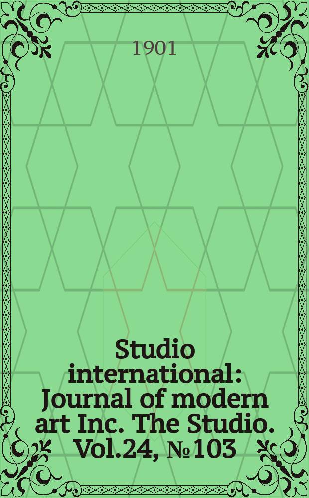 Studio international : Journal of modern art Inc. The Studio. Vol.24, №103