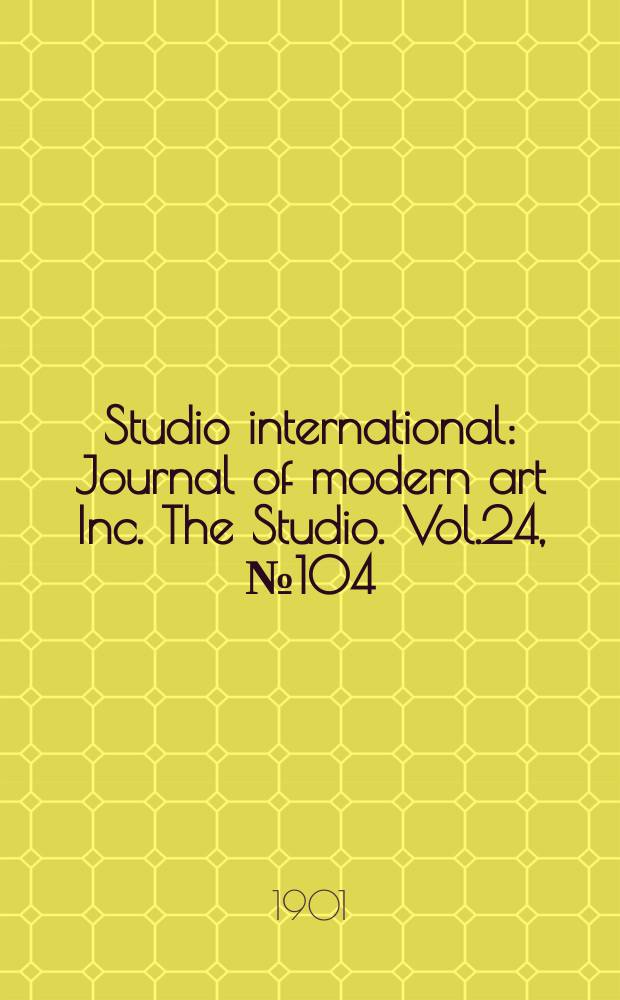 Studio international : Journal of modern art Inc. The Studio. Vol.24, №104