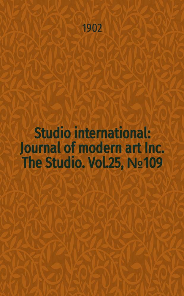 Studio international : Journal of modern art Inc. The Studio. Vol.25, №109