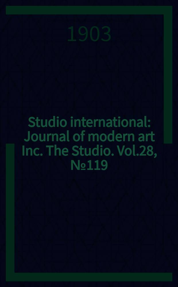 Studio international : Journal of modern art Inc. The Studio. Vol.28, №119