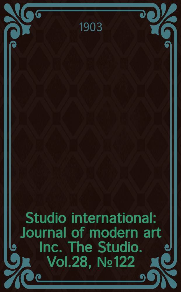 Studio international : Journal of modern art Inc. The Studio. Vol.28, №122