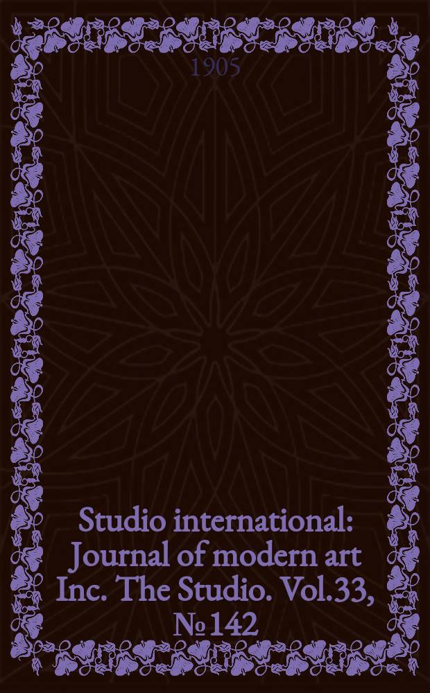 Studio international : Journal of modern art Inc. The Studio. Vol.33, №142