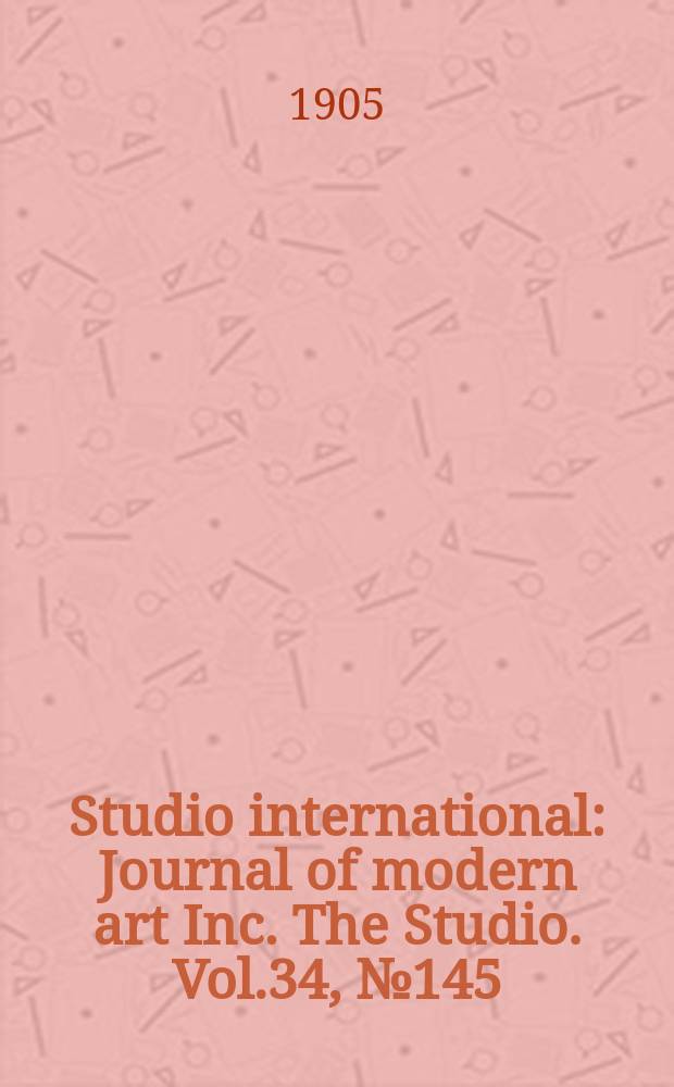 Studio international : Journal of modern art Inc. The Studio. Vol.34, №145