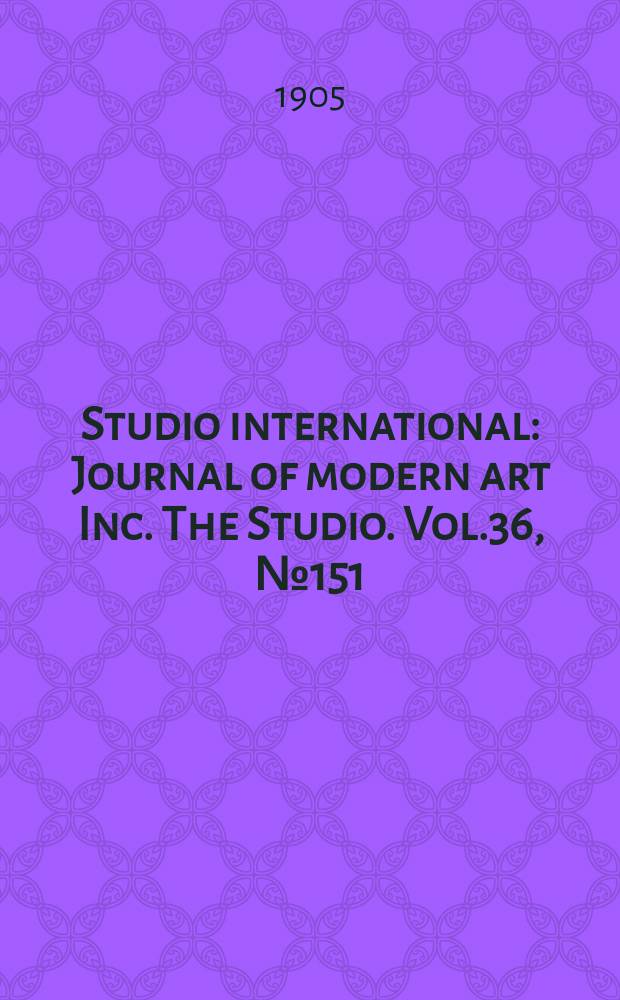 Studio international : Journal of modern art Inc. The Studio. Vol.36, №151