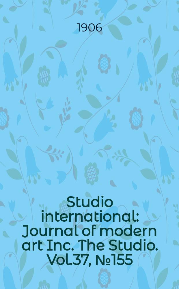 Studio international : Journal of modern art Inc. The Studio. Vol.37, №155