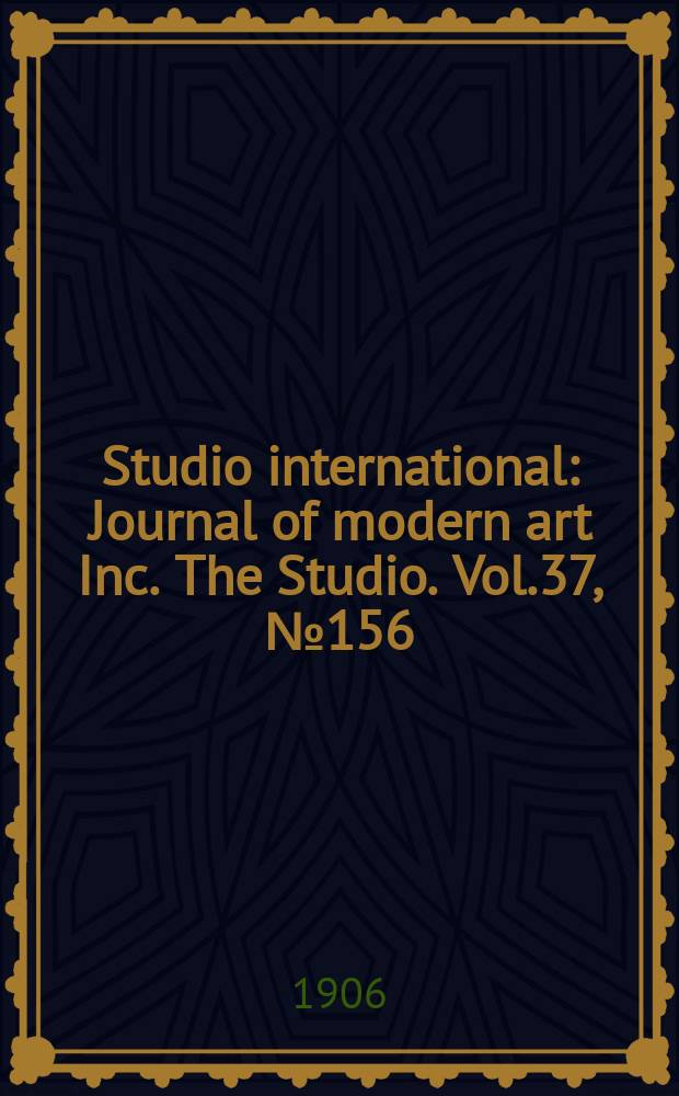 Studio international : Journal of modern art Inc. The Studio. Vol.37, №156