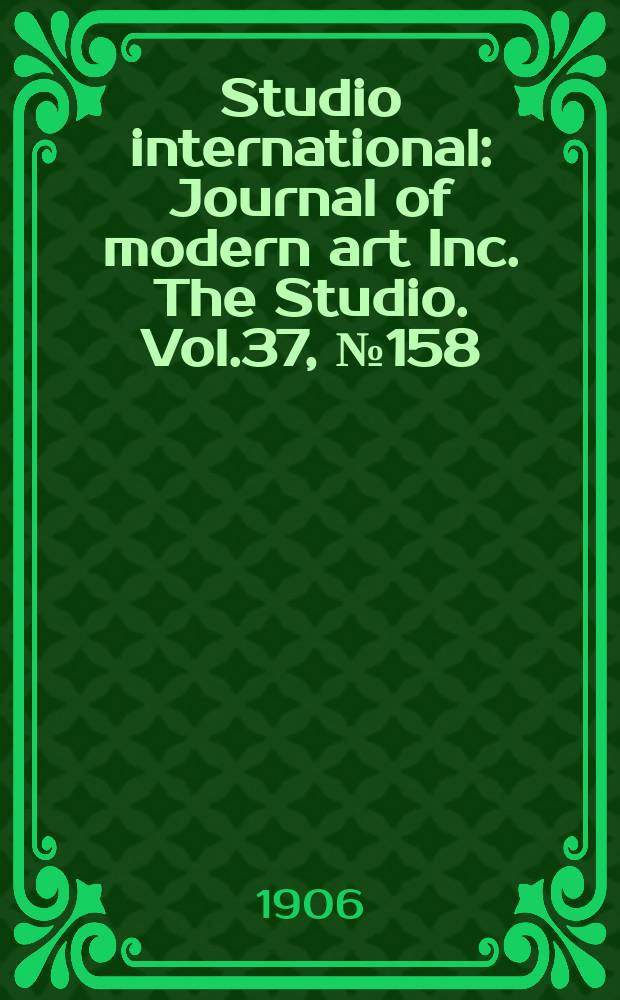 Studio international : Journal of modern art Inc. The Studio. Vol.37, №158