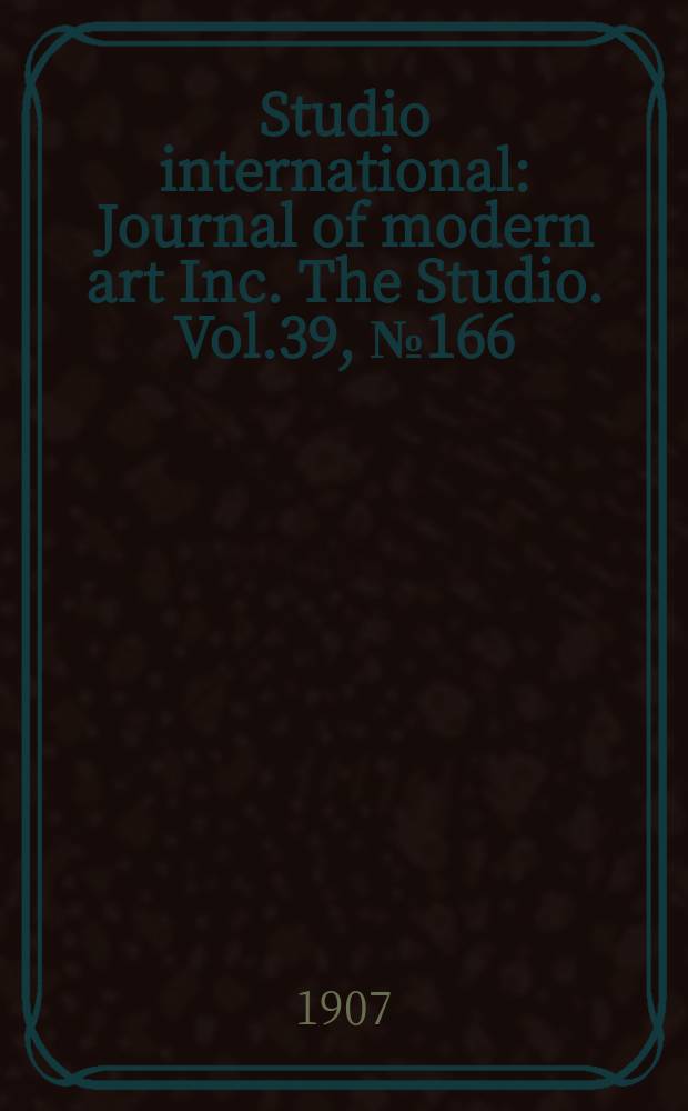 Studio international : Journal of modern art Inc. The Studio. Vol.39, №166