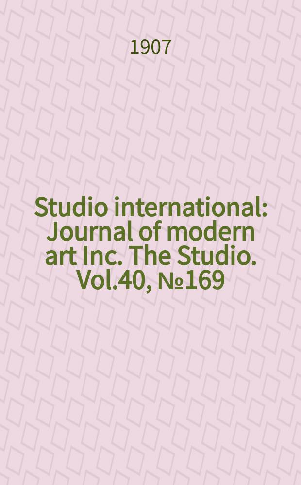 Studio international : Journal of modern art Inc. The Studio. Vol.40, №169