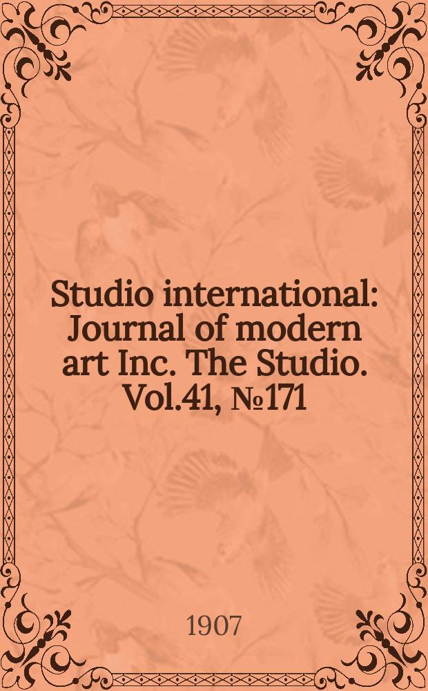 Studio international : Journal of modern art Inc. The Studio. Vol.41, №171