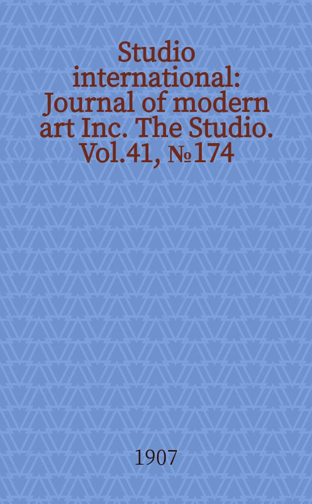 Studio international : Journal of modern art Inc. The Studio. Vol.41, №174