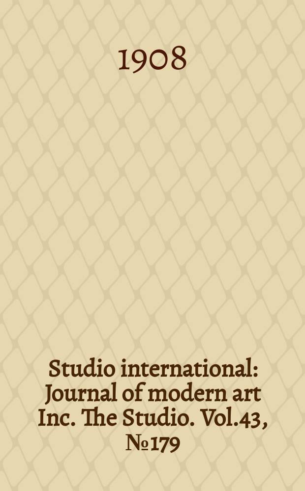 Studio international : Journal of modern art Inc. The Studio. Vol.43, №179