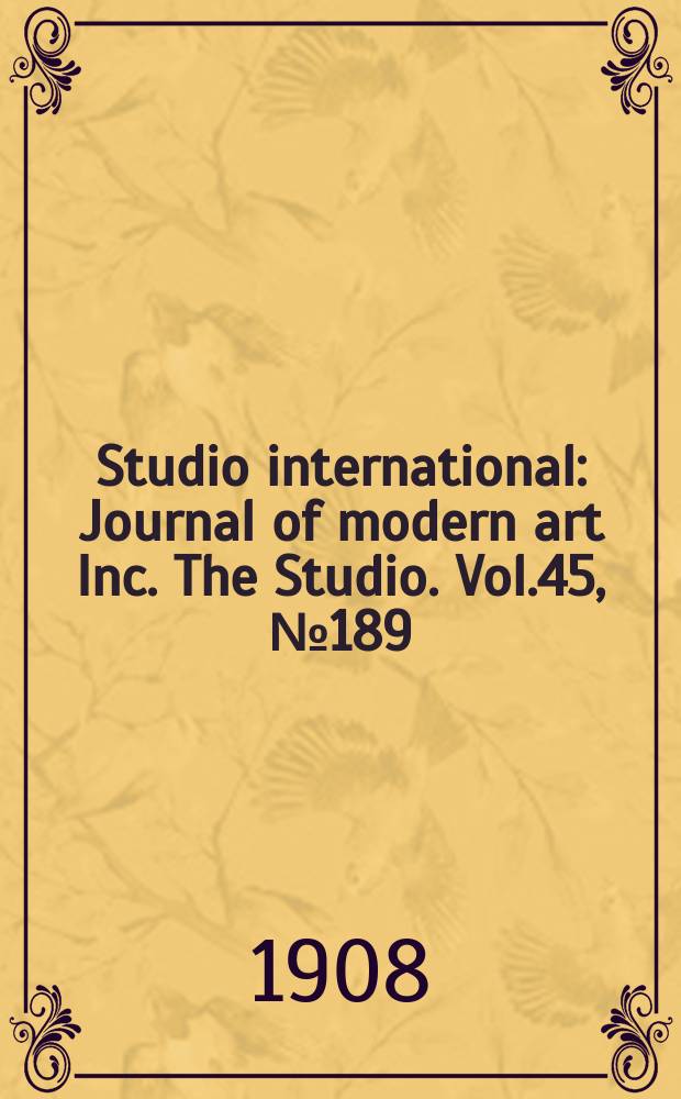 Studio international : Journal of modern art Inc. The Studio. Vol.45, №189