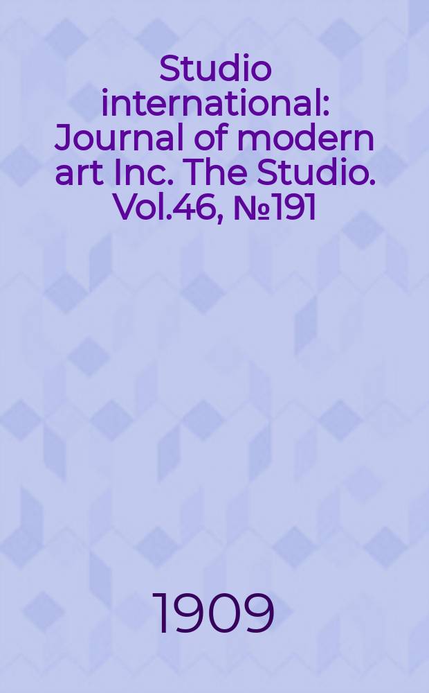 Studio international : Journal of modern art Inc. The Studio. Vol.46, №191