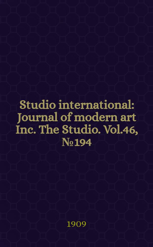 Studio international : Journal of modern art Inc. The Studio. Vol.46, №194