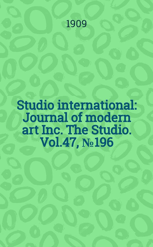 Studio international : Journal of modern art Inc. The Studio. Vol.47, №196