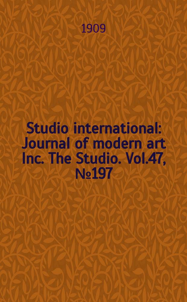 Studio international : Journal of modern art Inc. The Studio. Vol.47, №197