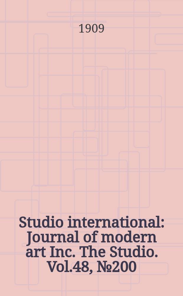 Studio international : Journal of modern art Inc. The Studio. Vol.48, №200