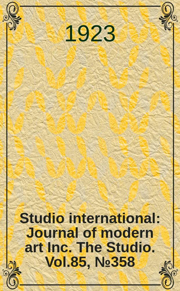 Studio international : Journal of modern art Inc. The Studio. Vol.85, №358