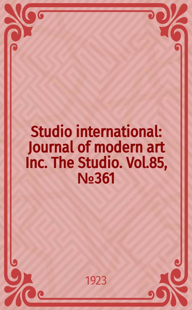 Studio international : Journal of modern art Inc. The Studio. Vol.85, №361