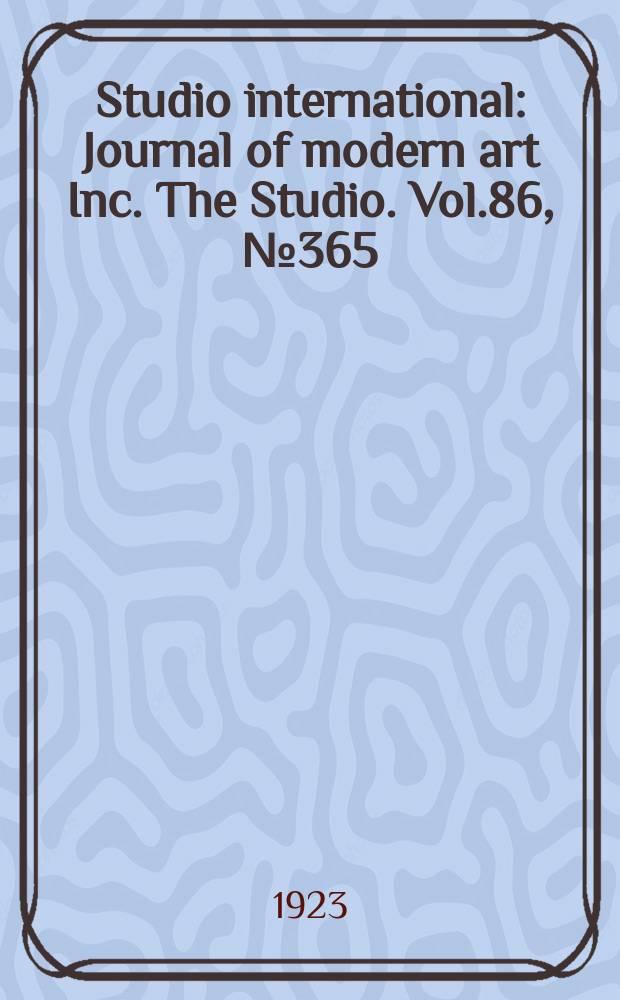 Studio international : Journal of modern art Inc. The Studio. Vol.86, №365