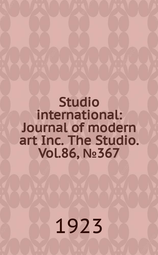 Studio international : Journal of modern art Inc. The Studio. Vol.86, №367