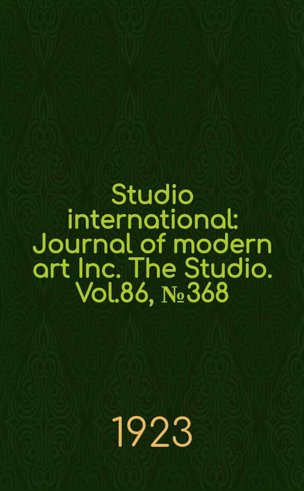 Studio international : Journal of modern art Inc. The Studio. Vol.86, №368