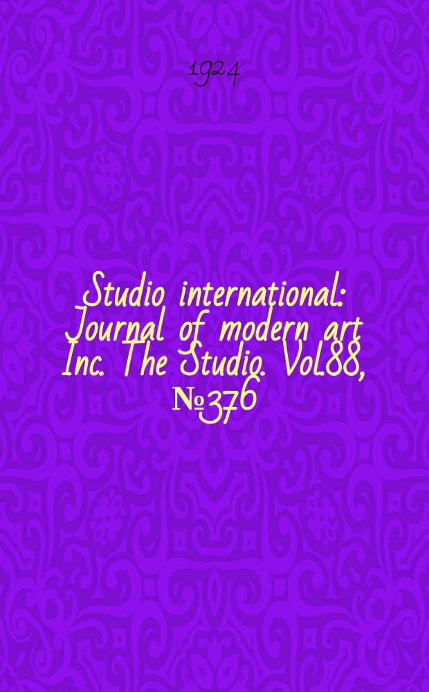 Studio international : Journal of modern art Inc. The Studio. Vol.88, №376