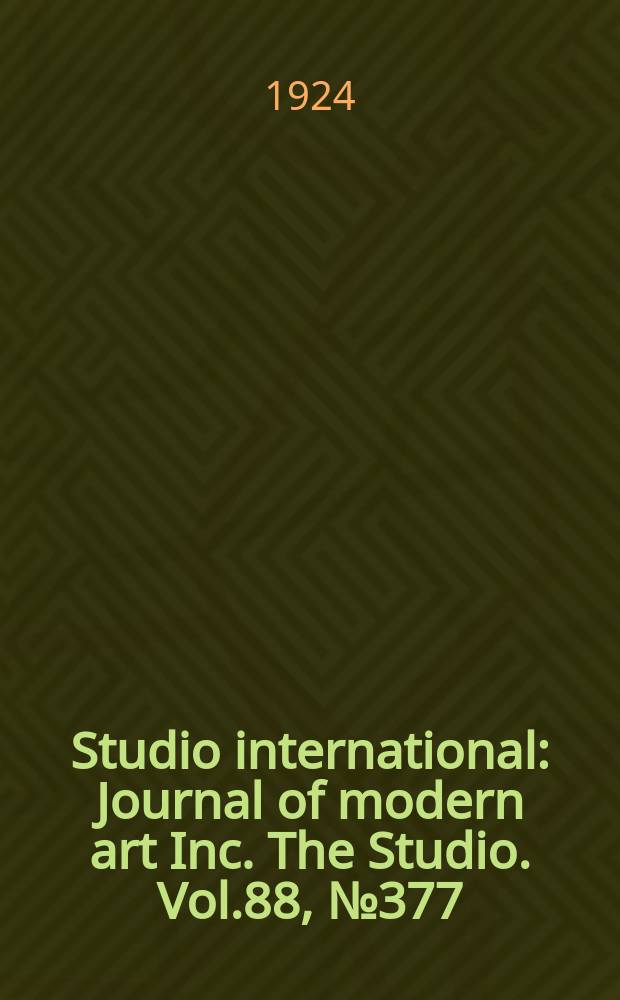 Studio international : Journal of modern art Inc. The Studio. Vol.88, №377