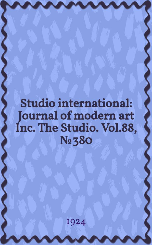 Studio international : Journal of modern art Inc. The Studio. Vol.88, №380