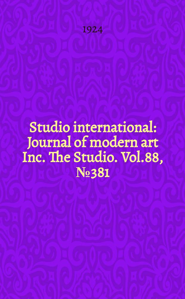 Studio international : Journal of modern art Inc. The Studio. Vol.88, №381