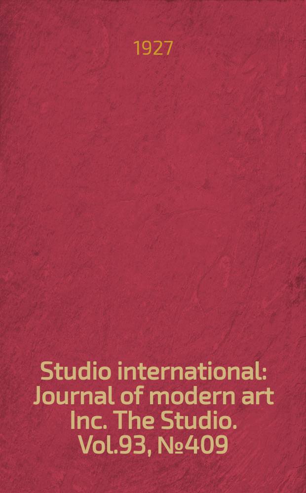 Studio international : Journal of modern art Inc. The Studio. Vol.93, №409