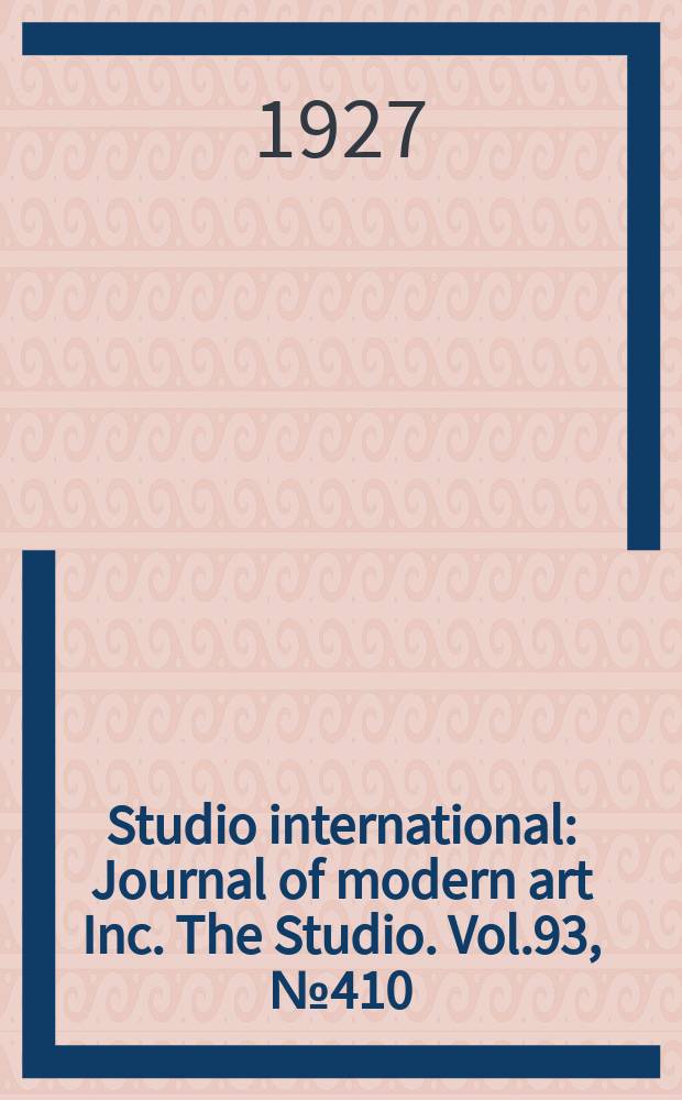 Studio international : Journal of modern art Inc. The Studio. Vol.93, №410