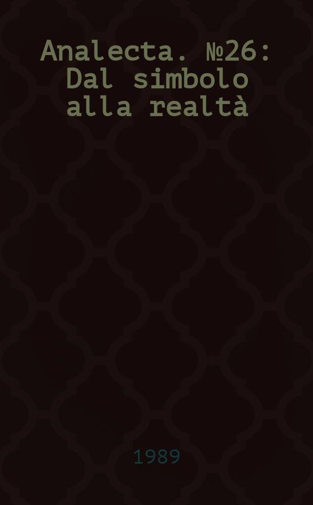 Analecta. №26 : Dal simbolo alla realtà