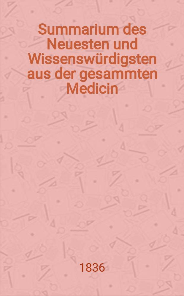 Summarium des Neuesten und Wissenswürdigsten aus der gesammten Medicin : Zum Gebrauche praktischer Aerzte und Wundärzte Hrsg. von einem Vereine praktischer Aerzte und Wundärzte. Bd.2, №12