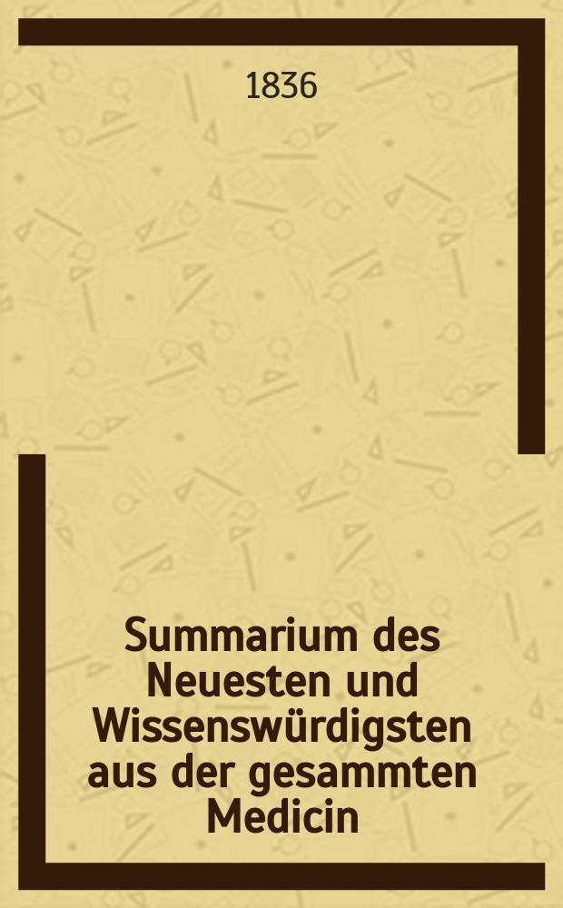Summarium des Neuesten und Wissenswürdigsten aus der gesammten Medicin : Zum Gebrauche praktischer Aerzte und Wundärzte Hrsg. von einem Vereine praktischer Aerzte und Wundärzte. Bd.3, №17