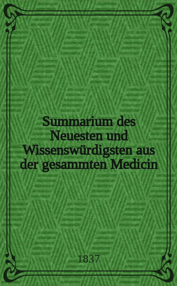 Summarium des Neuesten und Wissenswürdigsten aus der gesammten Medicin : Zum Gebrauche praktischer Aerzte und Wundärzte Hrsg. von einem Vereine praktischer Aerzte und Wundärzte. Bd.4, №5