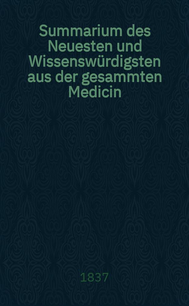 Summarium des Neuesten und Wissensw&uuml;rdigsten aus der gesammten Medicin : Zum Gebrauche praktischer Aerzte und Wund&auml;rzte Hrsg. von einem Vereine praktischer Aerzte und Wund&auml;rzte. Bd.5, №10