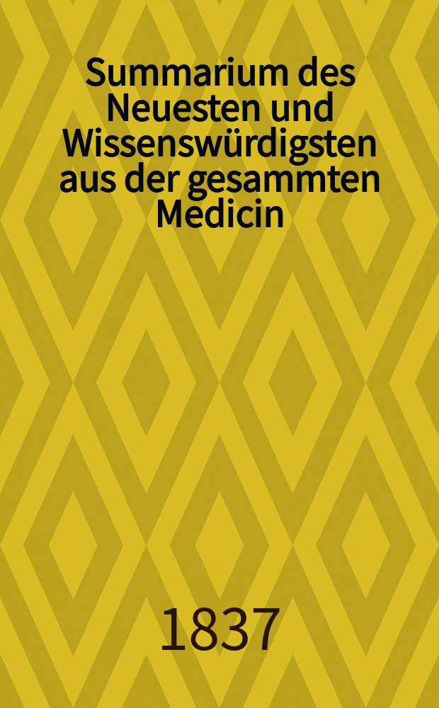 Summarium des Neuesten und Wissenswürdigsten aus der gesammten Medicin : Zum Gebrauche praktischer Aerzte und Wundärzte Hrsg. von einem Vereine praktischer Aerzte und Wundärzte. Bd.6, №18