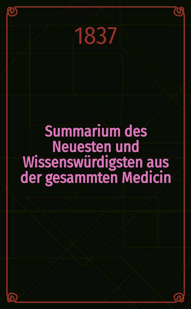 Summarium des Neuesten und Wissenswürdigsten aus der gesammten Medicin : Zum Gebrauche praktischer Aerzte und Wundärzte Hrsg. von einem Vereine praktischer Aerzte und Wundärzte. Bd.6, №23
