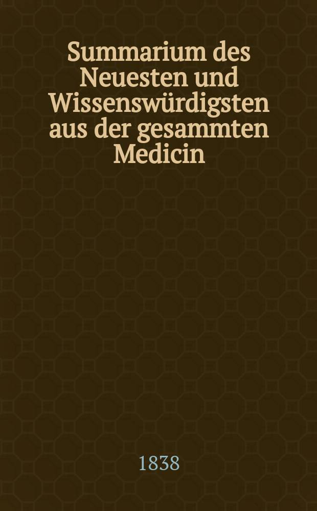 Summarium des Neuesten und Wissenswürdigsten aus der gesammten Medicin : Zum Gebrauche praktischer Aerzte und Wundärzte Hrsg. von einem Vereine praktischer Aerzte und Wundärzte. Bd.7, №2